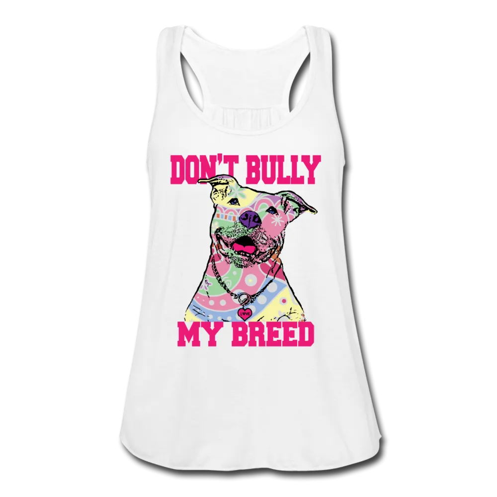 Don't Bully My Breed Women's Flowy Tank Top by Bella