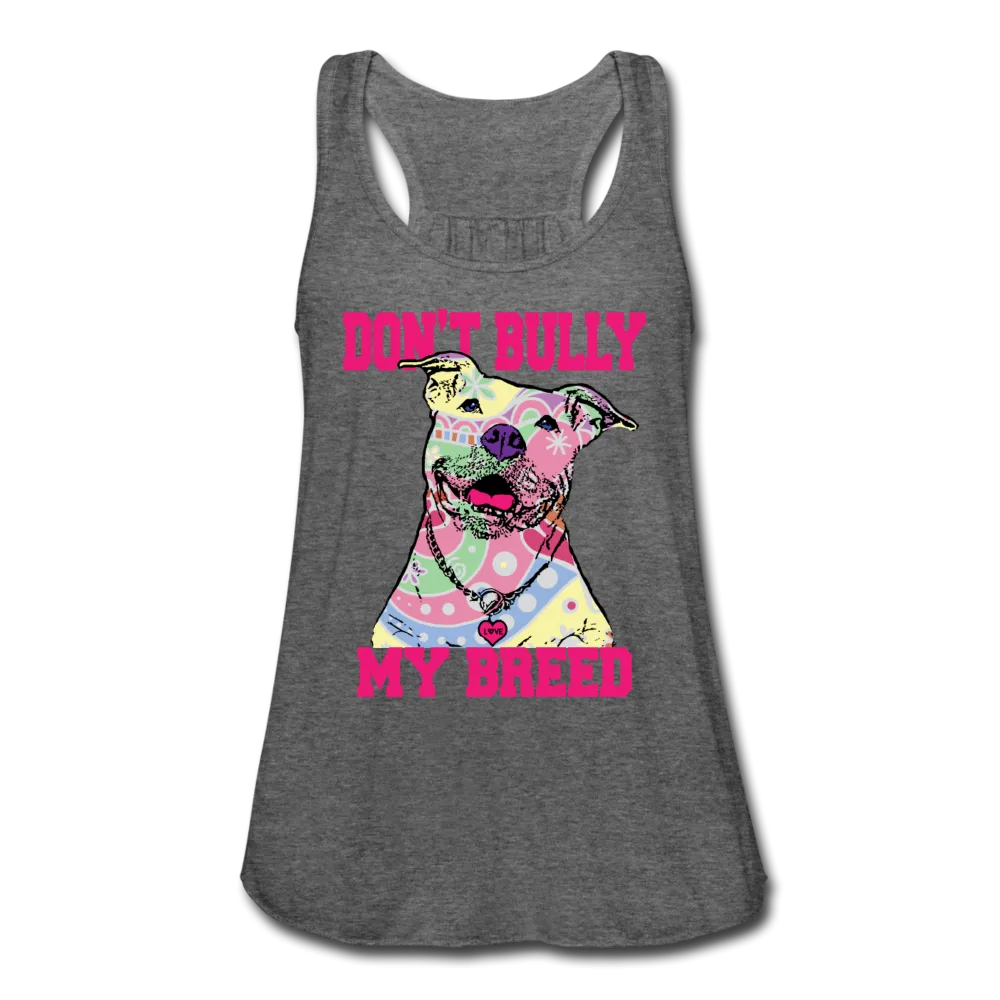 Don't Bully My Breed Women's Flowy Tank Top by Bella