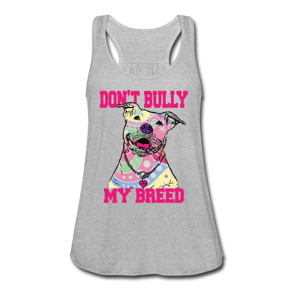 Don't Bully My Breed Women's Flowy Tank Top by Bella