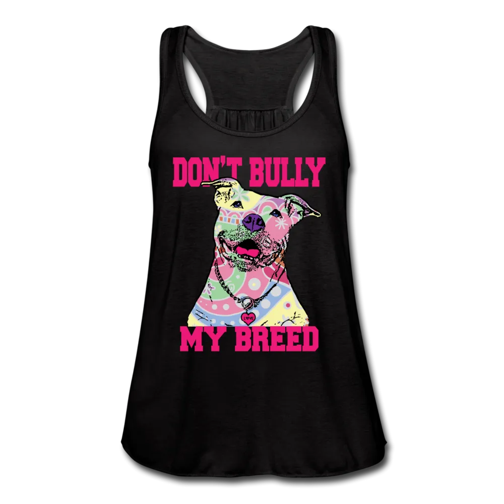 Don't Bully My Breed Women's Flowy Tank Top by Bella