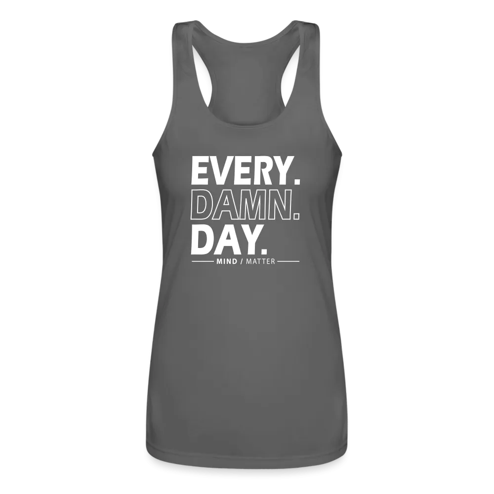Every Damn Day - Women’s Performance Racerback Tank Top