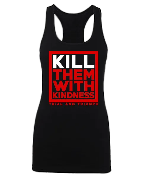 T&T "KILL THEM WITH KINDNESS" Racerback